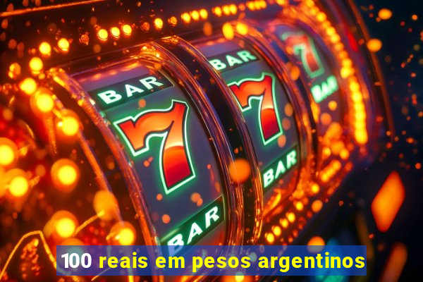 100 reais em pesos argentinos